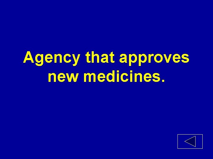 Agency that approves new medicines. 