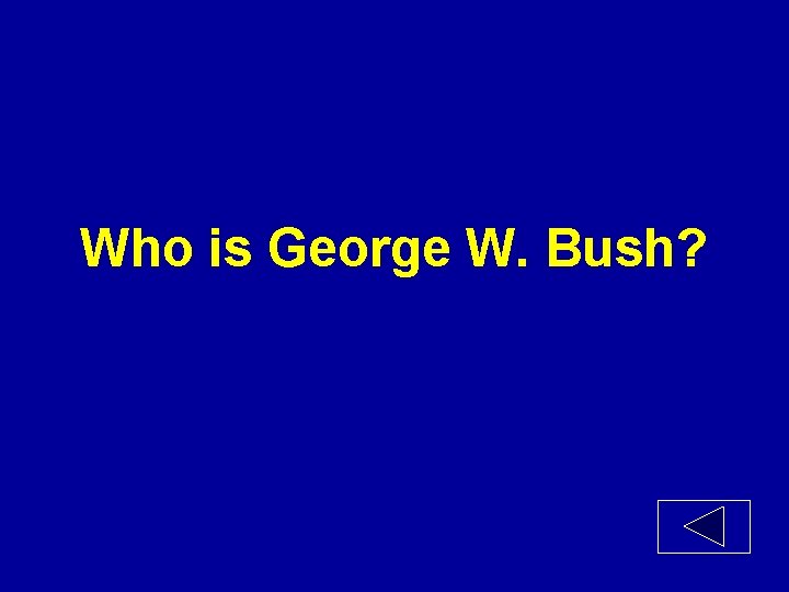 Who is George W. Bush? 