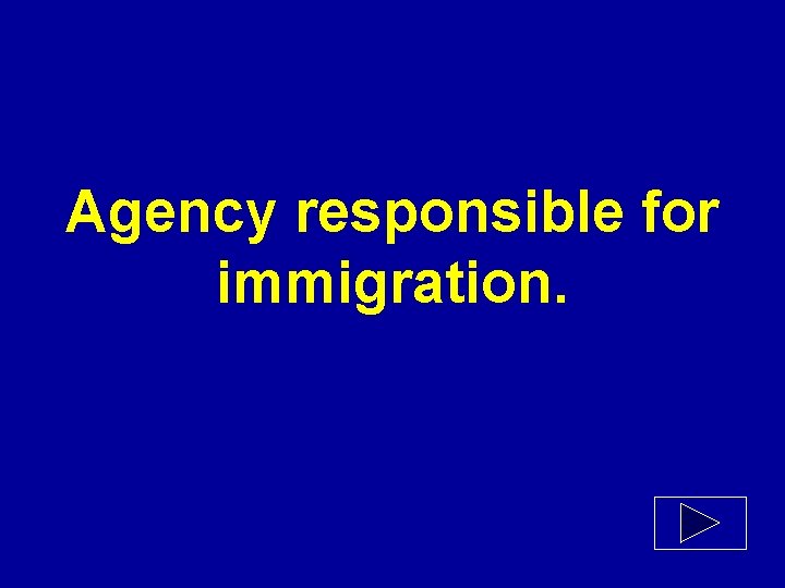 Agency responsible for immigration. 