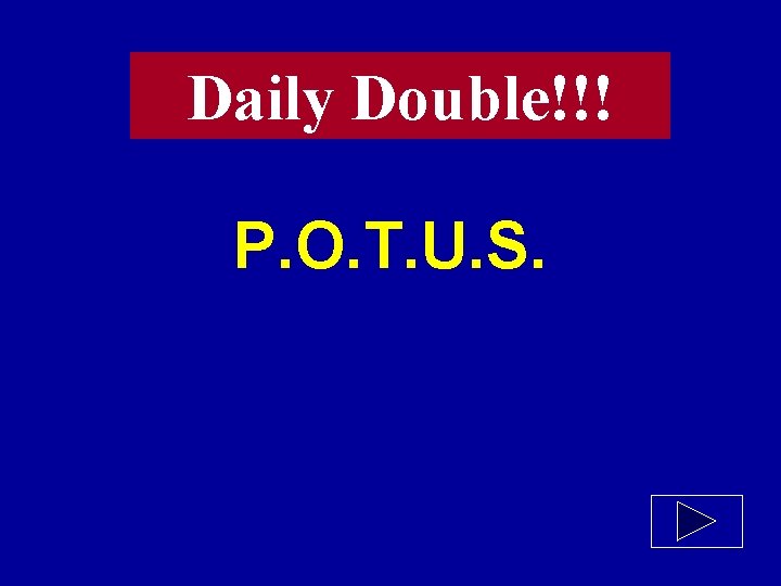 Daily Double!!! P. O. T. U. S. 