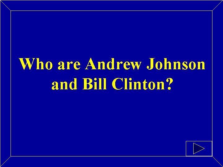 Who are Andrew Johnson and Bill Clinton? 