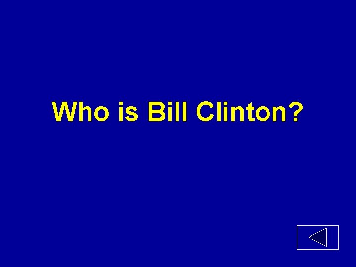 Who is Bill Clinton? 