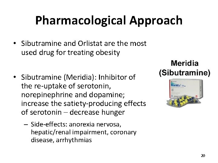 Pharmacological Approach • Sibutramine and Orlistat are the most used drug for treating obesity