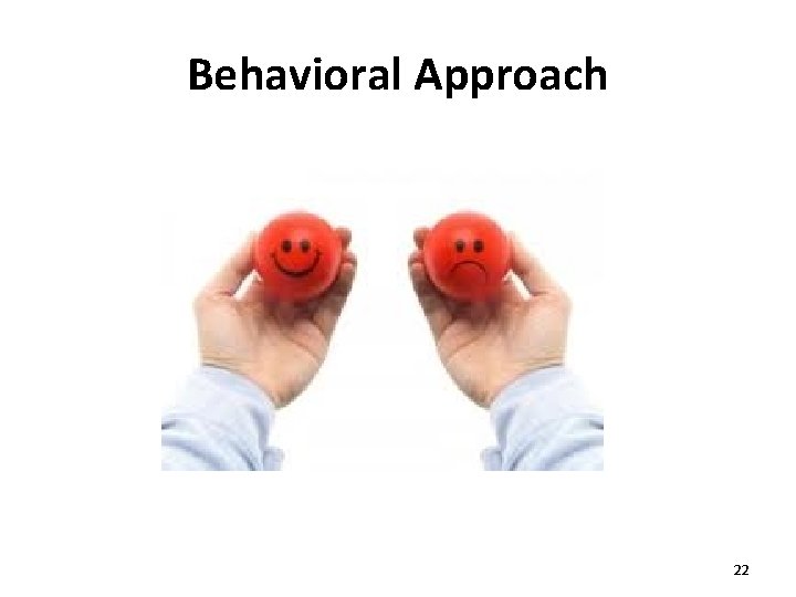 Behavioral Approach 22 