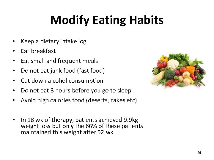 Modify Eating Habits • • Keep a dietary intake log Eat breakfast Eat small