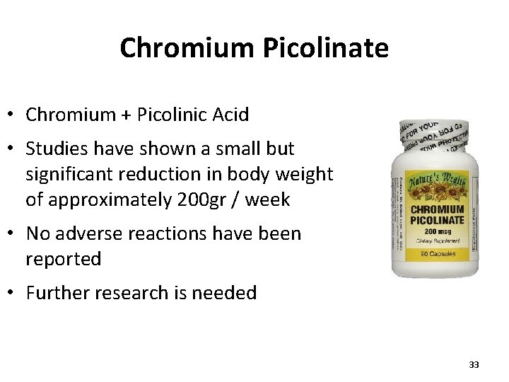 Chromium Picolinate • Chromium + Picolinic Acid • Studies have shown a small but