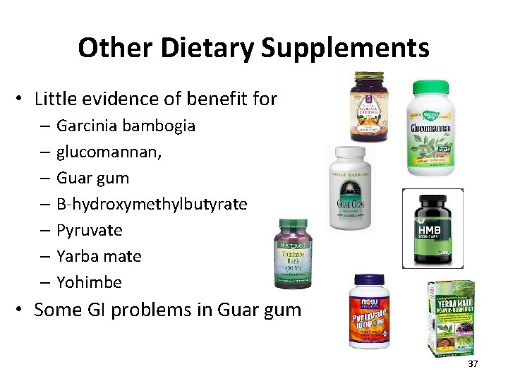 Other Dietary Supplements • Little evidence of benefit for – Garcinia bambogia – glucomannan,