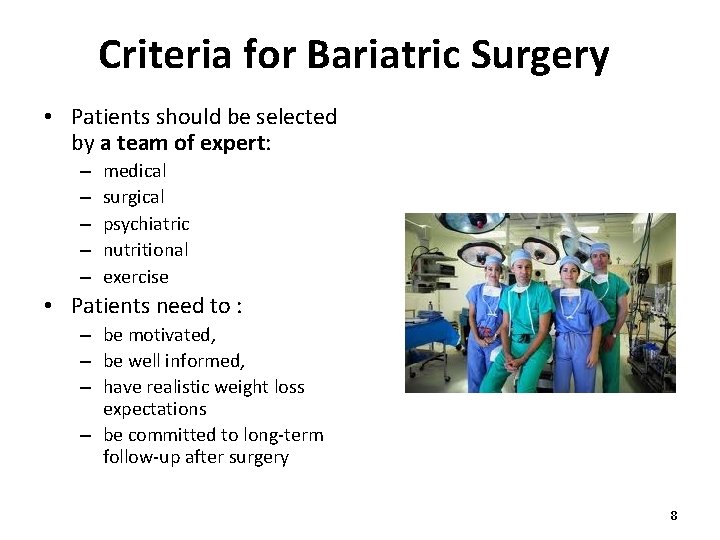 Criteria for Bariatric Surgery • Patients should be selected by a team of expert: