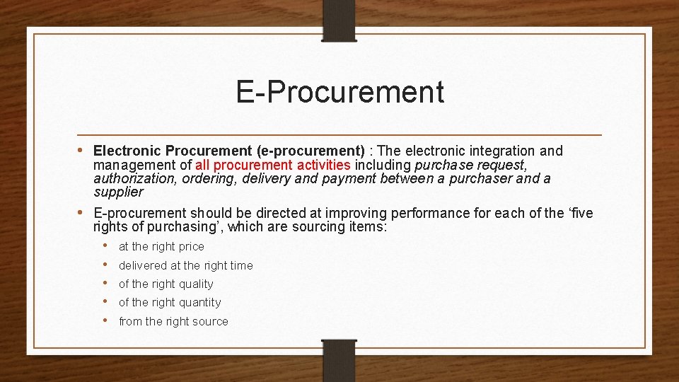 E-Procurement • Electronic Procurement (e-procurement) : The electronic integration and management of all procurement
