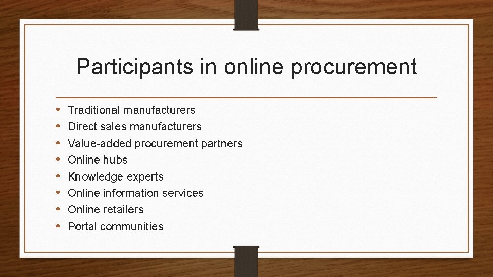 Participants in online procurement • • Traditional manufacturers Direct sales manufacturers Value-added procurement partners