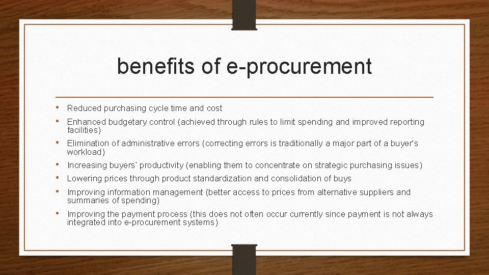 benefits of e-procurement • Reduced purchasing cycle time and cost • Enhanced budgetary control