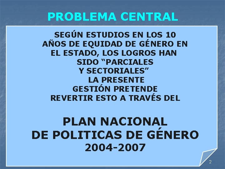 PROBLEMA CENTRAL SEGÚN ESTUDIOS EN LOS 10 AÑOS DE EQUIDAD DE GÉNERO EN EL