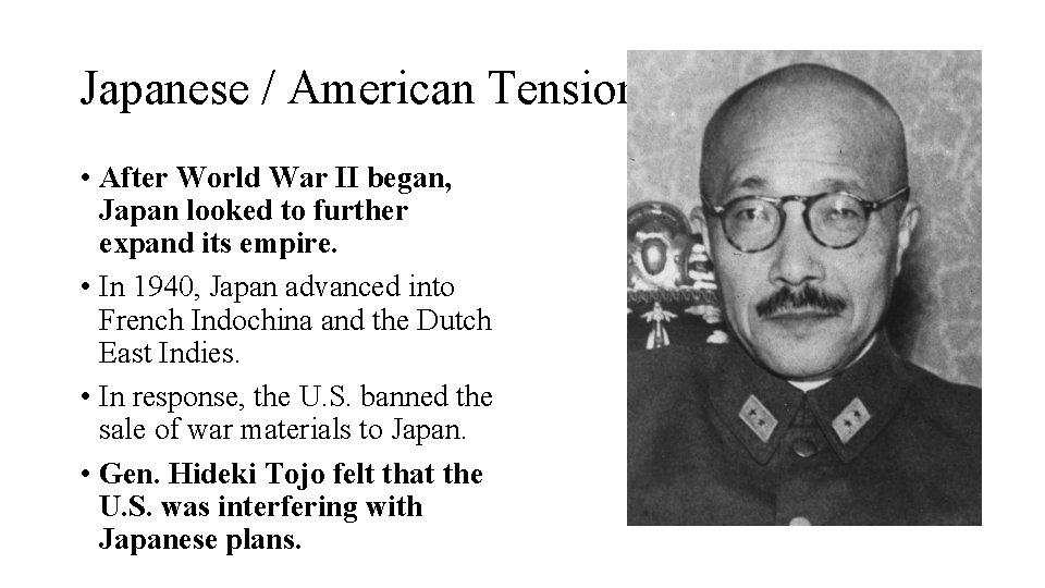 Japanese / American Tension • After World War II began, Japan looked to further
