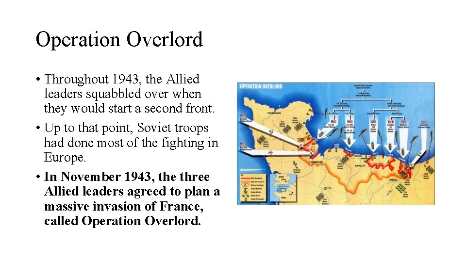 Operation Overlord • Throughout 1943, the Allied leaders squabbled over when they would start