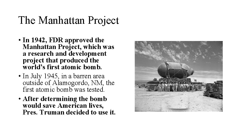 The Manhattan Project • In 1942, FDR approved the Manhattan Project, which was a