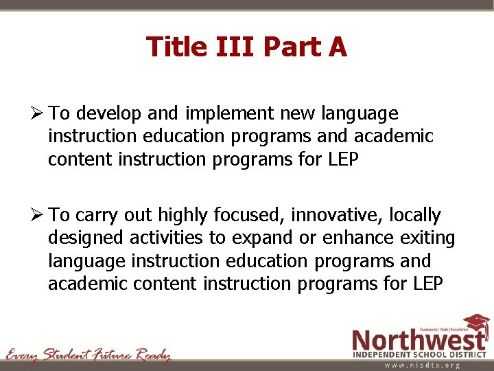 Title III Part A Ø To develop and implement new language instruction education programs