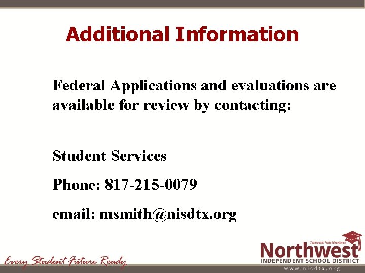 Additional Information Federal Applications and evaluations are available for review by contacting: Student Services