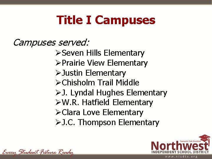 Title I Campuses served: ØSeven Hills Elementary ØPrairie View Elementary ØJustin Elementary ØChisholm Trail