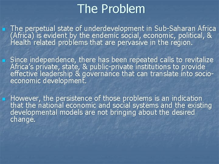 The Problem n n n The perpetual state of underdevelopment in Sub-Saharan Africa (Africa)