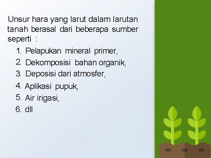 Unsur hara yang larut dalam larutan tanah berasal dari beberapa sumber seperti : 1.