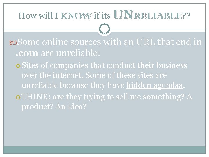 How will I KNOW if its UNRELIABLE? ? LIABLE Some online sources with an