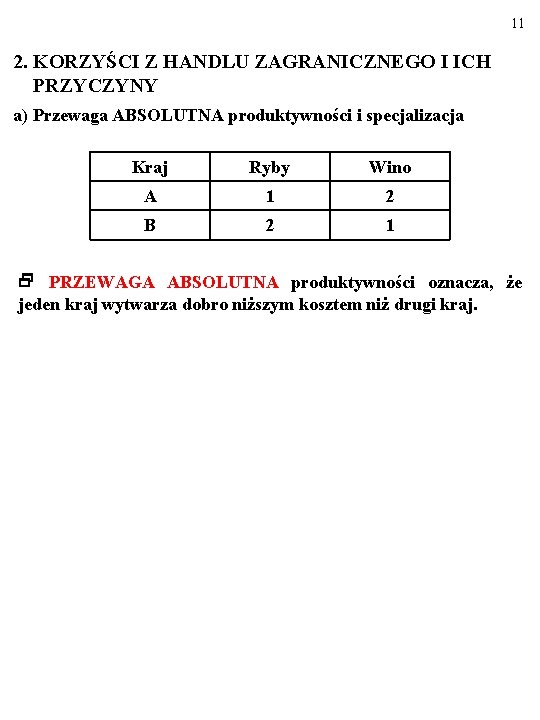 11 2. KORZYŚCI Z HANDLU ZAGRANICZNEGO I ICH PRZYCZYNY a) Przewaga ABSOLUTNA produktywności i