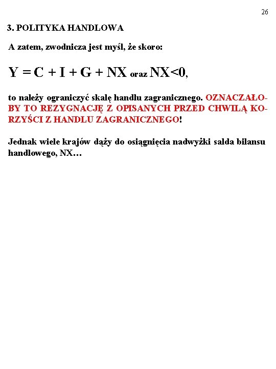 26 3. POLITYKA HANDLOWA A zatem, zwodnicza jest myśl, że skoro: Y = C