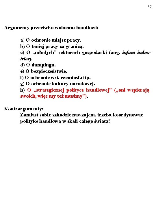 37 Argumenty przeciwko wolnemu handlowi: a) O ochronie miejsc pracy. b) O taniej pracy