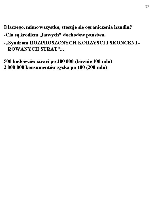 39 Dlaczego, mimo wszystko, stosuje się ograniczenia handlu? -Cła są źródłem „łatwych” dochodów państwa.