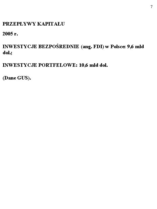 7 PRZEPŁYWY KAPITAŁU 2005 r. INWESTYCJE BEZPOŚREDNIE (ang. FDI) w Polsce: 9, 6 mld