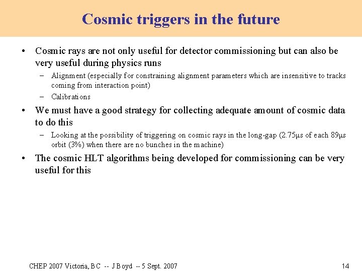 Cosmic triggers in the future • Cosmic rays are not only useful for detector