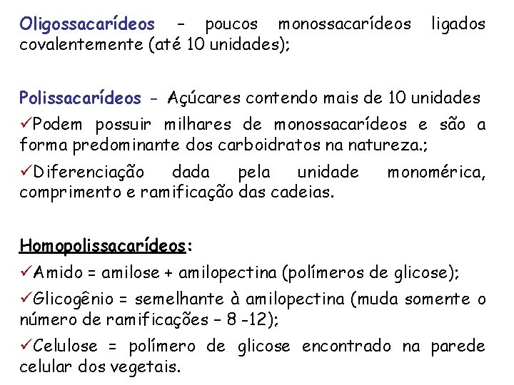 Oligossacarídeos – poucos monossacarídeos covalentemente (até 10 unidades); ligados Polissacarídeos - Açúcares contendo mais