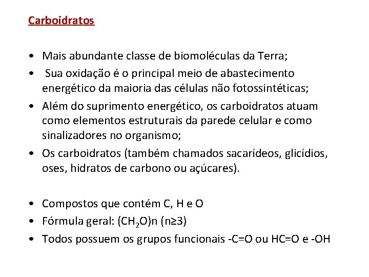 Carboidratos • Mais abundante classe de biomoléculas da Terra; • Sua oxidação é o