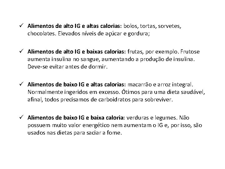 ü Alimentos de alto IG e altas calorias: bolos, tortas, sorvetes, chocolates. Elevados níveis