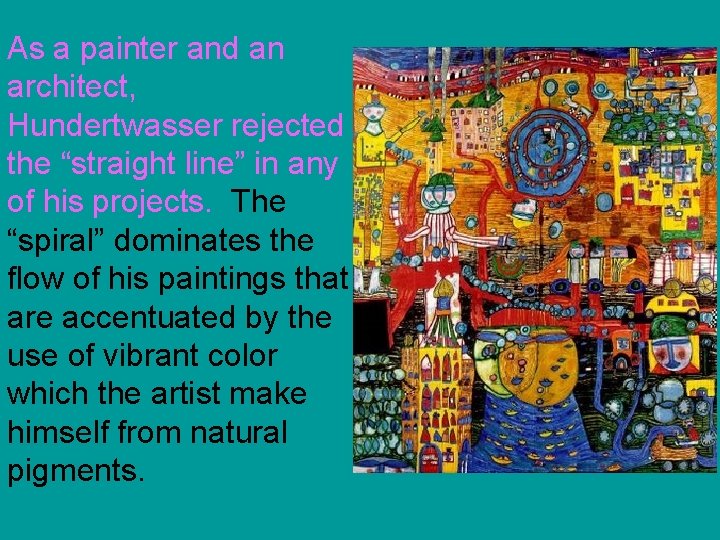 As a painter and an architect, Hundertwasser rejected the “straight line” in any of