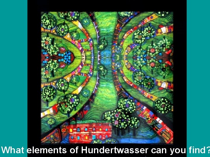 What elements of Hundertwasser can you find? 