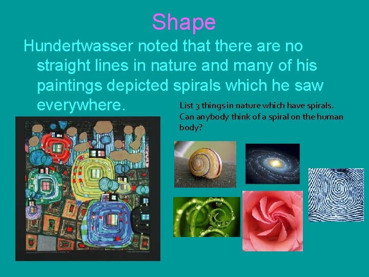 Shape Hundertwasser noted that there are no straight lines in nature and many of