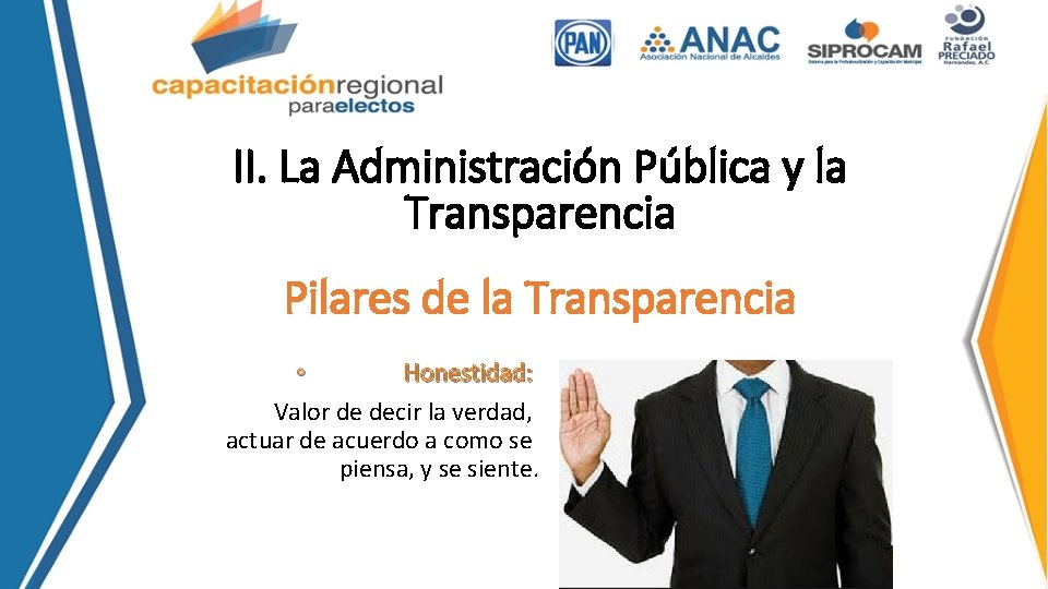 II. La Administración Pública y la Transparencia Pilares de la Transparencia • Honestidad: Valor