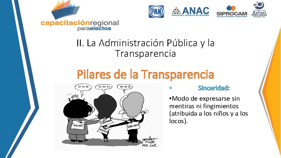 II. La Administración Pública y la Transparencia Pilares de la Transparencia • Sinceridad: Sinceridad