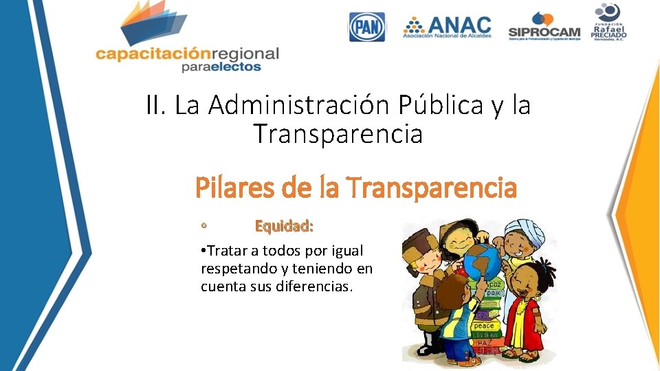 II. La Administración Pública y la Transparencia Pilares de la Transparencia • Equidad: •