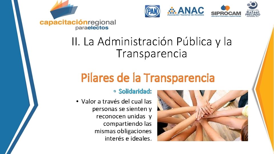 II. La Administración Pública y la Transparencia Pilares de la Transparencia • Solidaridad: Solidaridad