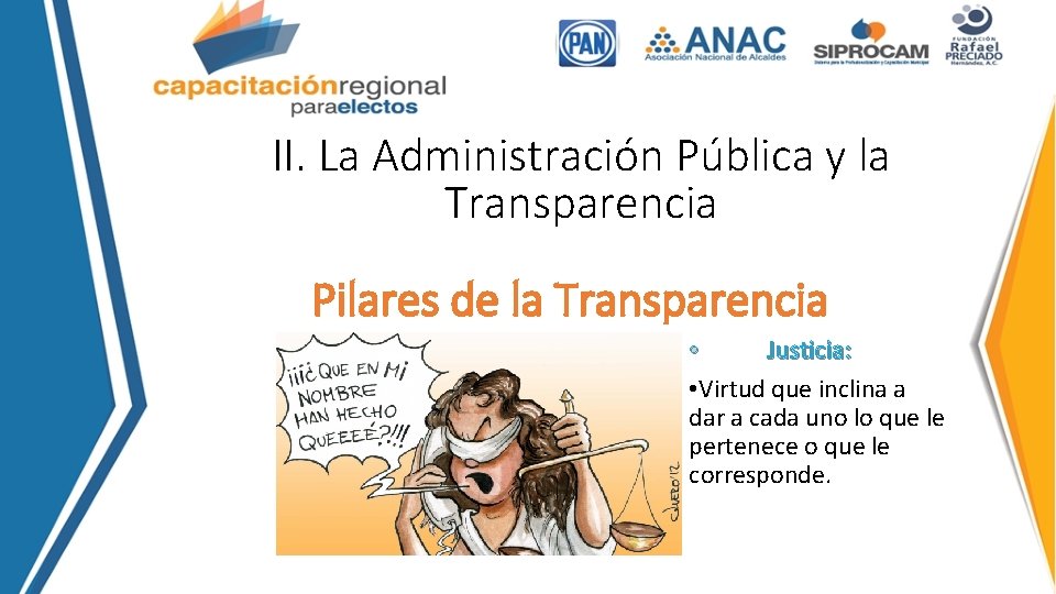 II. La Administración Pública y la Transparencia Pilares de la Transparencia • Justicia: •