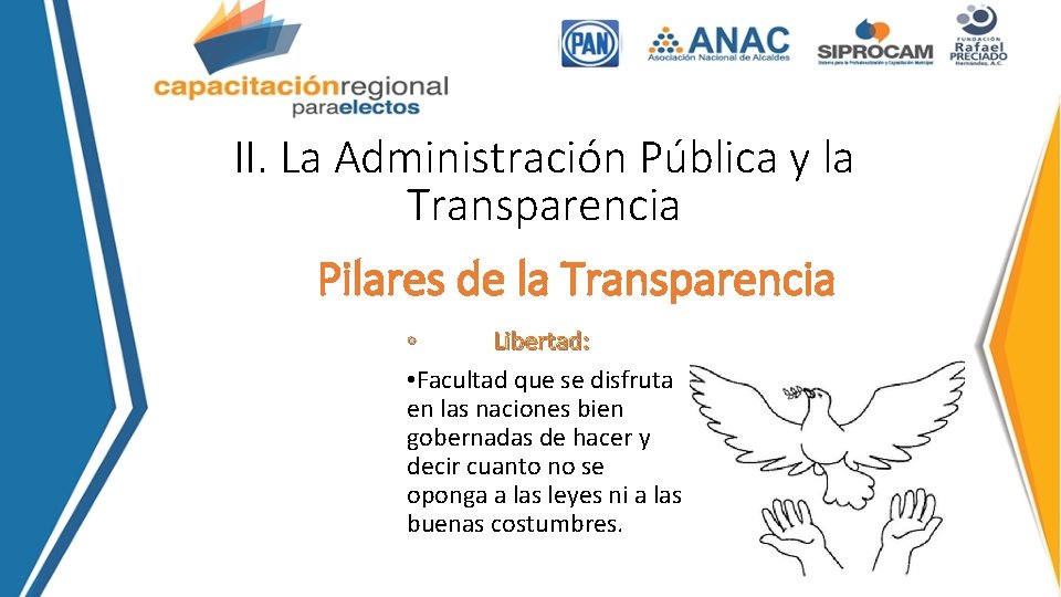 II. La Administración Pública y la Transparencia Pilares de la Transparencia • Libertad: •