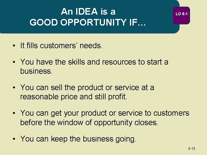 An IDEA is a GOOD OPPORTUNITY IF… LO 6 -1 • It fills customers’