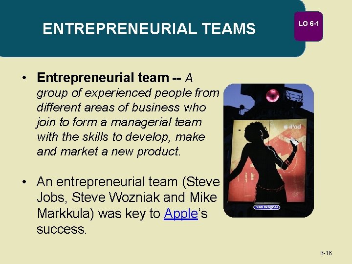ENTREPRENEURIAL TEAMS LO 6 -1 • Entrepreneurial team -- A group of experienced people