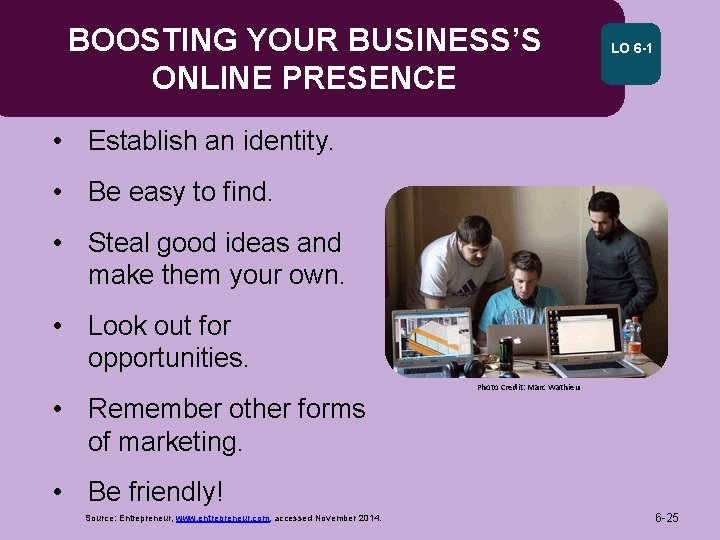 BOOSTING YOUR BUSINESS’S ONLINE PRESENCE LO 6 -1 • Establish an identity. • Be