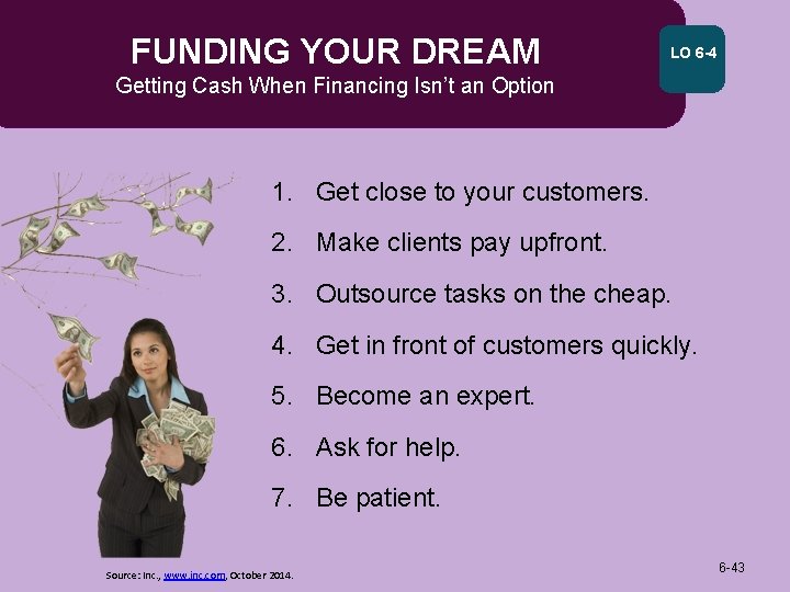 FUNDING YOUR DREAM LO 6 -4 Getting Cash When Financing Isn’t an Option 1.
