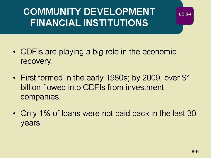 COMMUNITY DEVELOPMENT FINANCIAL INSTITUTIONS LO 6 -4 • CDFIs are playing a big role