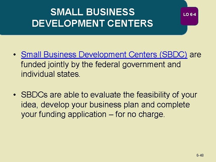 SMALL BUSINESS DEVELOPMENT CENTERS LO 6 -4 • Small Business Development Centers (SBDC) are