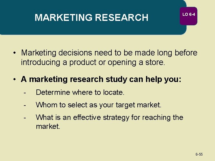 MARKETING RESEARCH LO 6 -4 • Marketing decisions need to be made long before